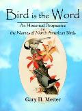 Bird Is the Word An Historical Perspective on the Names of North American Birds