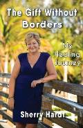 The Gift Without Borders: My Healing Journey