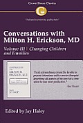 Conversations with Milton H. Erickson MD Vol 3: Volume III, Changing Children and Families