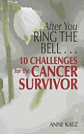 After You Ring the Bell 10 Challenges for the Cancer Survivor
