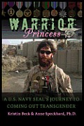 Warrior Princess A U S Navy Seals Journey to Coming Out Transgender