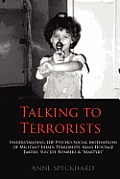 Talking to Terrorists: Understanding the Psycho-Social Motivations of Militant Jihadi Terrorists, Mass Hostage Takers, Suicide Bombers & Mart