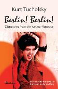 Berlin! Berlin!: Dispatches from the Weimar Republic