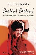 Berlin Berlin Dispatches from the Weimar Republic
