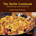 The Berlin Cookbook. Traditional Recipes and Nourishing Stories. the First and Only Cookbook from Berlin, Germany