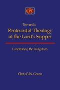 Toward a Pentecostal Theology of the Lord's Supper: Foretasting the Kingdom