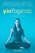 Yin Yoga Principles & Practice 10th Anniversary Edition
