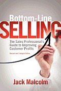 Bottom Line Selling The Sales Professionals Guide to Improving Customer Profits