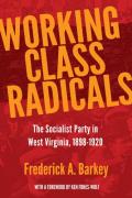 Working Class Radicals: The Socialist Party in West Virginia, 1898-1920