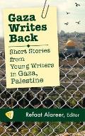 Gaza Writes Back Short Stories from Young Writers in Gaza Palestine