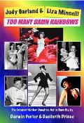 Judy Garland & Liza Minnelli, Too Many Damn Rainbows