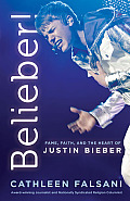 Belieber Fame Faith & the Heart of Justin Bieber