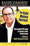 The Safe Money System, Uncommon Wisdom to Secure Your Retirement Without Wall Street's Risk