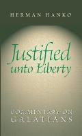 Justified Unto Liberty: Commentary on Galatians