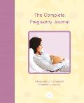 The Complete Pregnancy Journal: A Keepsake of the Happiest 9 Months of Your Life