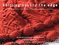 Knitting Beyond the Edge: Cuffs & Collars/Necklines/Corners & Edges/Closures: The Essential Collection of Decorative Finishes