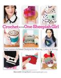Crochet with One Sheepish Girl Easy Lessons & Sweet Designs for Wearing Living & Giving