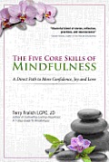 Five Core Skills of Mindfulness A Direct Path to More Confidence Joy & Love