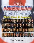Our American Presidents: Their Lives & Legacies