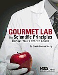 Gourmet Lab: The Scientific Principles Behind Your Favorite Foods