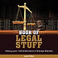 Book of Legal Stuff Wacky Laws Weird Decisions & Strange Statutes
