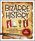 Bizarre History Strange Happenings Stupid Misconceptions Distorted Facts & Uncommon Events