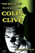 One Man Crazy the Life & Death of Colin Clive Hollywoods Dr Frankenstein