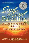 Soul to Soul Parenting A Guide to Raising a Spiritually Conscious Family