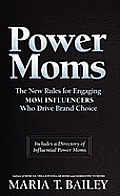 Power Moms The New Rules for Engaging Mom Influencers Who Drive Brand Choice