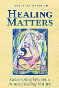 Healing Matters Celebrating Womens Innate Healing Nature