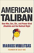 American Taliban How War Sex Sin & Power Bind Jihadists & the Radical Right