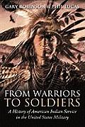 From Warriors to Soldiers: A History of American Indian Service in the United States Military