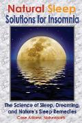 Natural Sleep Solutions for Insomnia: The Science of Sleep, Dreaming, and Nature's Sleep Remedies