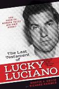 Last Testament of Lucky Luciano The Mafia Story in His Own Words