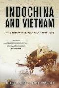 Indochina & Vietnam The Thirty Five Year War 1940 1975