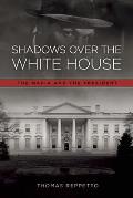Shadows Over the White House The Mafia & the Presidents