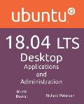 Ubuntu 18.04 LTS Desktop: Applications and Administration