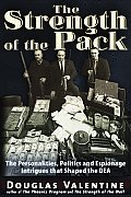 Strength of the Pack The Personalities Politics & Espionage Intrigues that Shaped the DEA