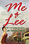 Me & Lee: How I Came to Know, Love and Lose Lee Harvey Oswald