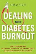 Dealing with Diabetes Burnout How to Recharge & Get Back on Track When You Feel Frustrated & Overwhelmed Living with Diabetes