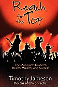 Reach for the Top: The Musician's Guide to Health, Wealth and Success