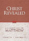 Christ Revealed: A Commentary on Matthew