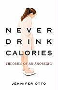 Never Drink Calories Theories of an Anorexic