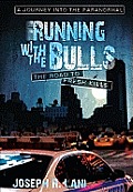 Running with the Bulls The Road to Fresh Kills A Journey Into the Paranormal