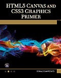 HTML5 Canvas and CSS3 Graphics Primer [With DVD]