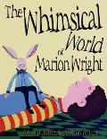 The Whimsical World of Marion Wright: Art and Stories by Marion Wright