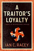 A Traitor's Loyalty: A Novel of International Intrigue