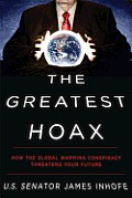 Greatest Hoax How the Global Warming Conspiracy Threatens Your Future