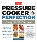Pressure Cooker Perfection 100 Foolproof Recipes That Will Change the Way You Cook