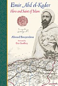Emir Abd el Kader Hero & Saint of Islam
